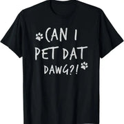 Can I Pet Dat Dawg That Dog Funny T Shirt