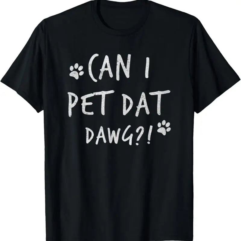 Can I Pet Dat Dawg That Dog Funny T Shirt